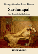 Sardanapal: Eine Tragdie in f?nf Akten