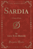 Sardia: A Story of Love (Classic Reprint)