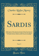 Sardis, Vol. 5: Publications of the American Society for the Excavation of Sardis; Roman and Christiam Sculpture; The Sarcophagus of Claudia Antonia Sabina and the Asiatic Sarcophagi (Classic Reprint)