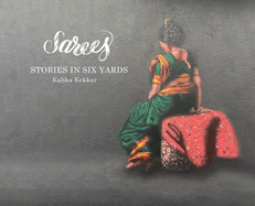 Sarees: Stories in Six Yards