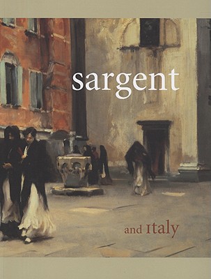 Sargent and Italy - Dini, Jane, and Fort, Ilene Susan, and Herdrich, Stephanie L
