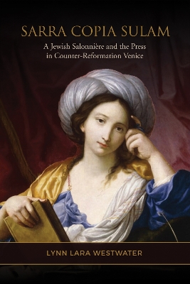 Sarra Copia Sulam: A Jewish Salonnire and the Press in Counter-Reformation Venice - Westwater, Lynn Lara
