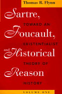 Sartre, Foucault, and Historical Reason, Volume One: Toward an Existentialist Theory of History Volume 1