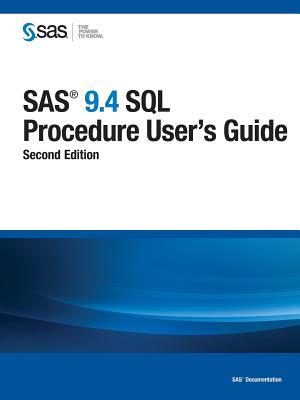 SAS 9.4 SQL Procedure User's Guide, Second Edition - Sas Institute (Creator)