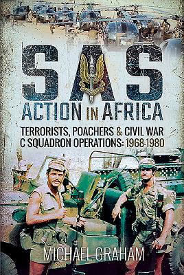 SAS Action in Africa: Terrorists, Poachers and Civil War C Squadron Operations: 1968-1980 - Graham, Michael