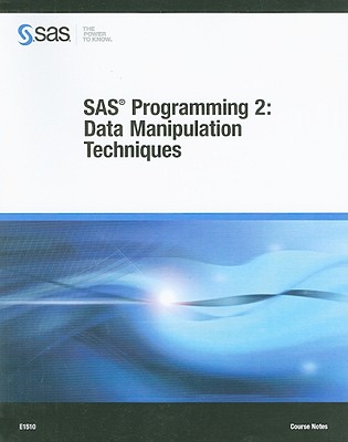 SAS Programming 2: Data Manipulation Techniques Course Notes - SAS Publishing (Creator)