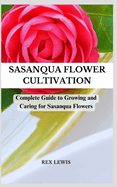 Sasanqua Flower Cultivation: Complete Guide to Growing and Caring for Sasanqua Flowers