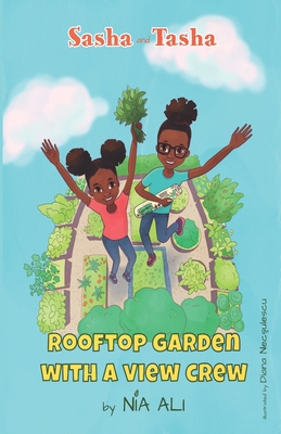 Sasha and Tasha: Rooftop Garden with a View Crew - Royal, Zion (Contributions by), and Royal, Jadin (Contributions by)