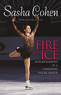 Sasha Cohen: Fire on Ice: Autobiography of a Champion Figure Skater