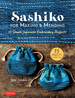 Sashiko for Making & Mending: 15 Simple Japanese Embroidery Projects - Iiduka, Saki