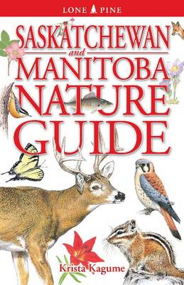 Saskatchewan and Manitoba Nature Guide - Kagume, Krista