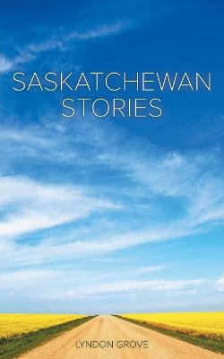 Saskatchewan Stories - Grove, Lyndon