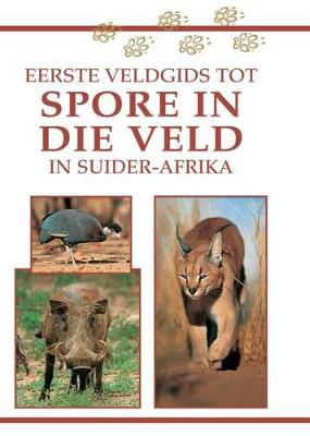 Sasol Eerste Veldgids Tot Spore in Die Veld in Suider-Afrika - Liebenberg, Louis