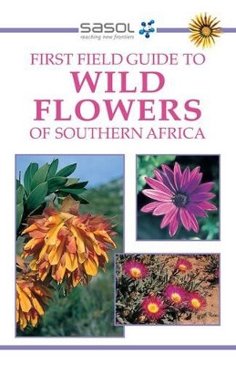 Sasol First Field Guide to Wild Flowers of Southern Africa - Manning, John