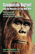 Sasquatch/Bigfoot and the Mystery of the Wild Man: Cryptozoology and Mythology in the Pacific Northwest