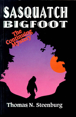 Sasquatch Bigfoot: The Continuing Mystery: The Continuing Mystery - Steenburg, Thomas