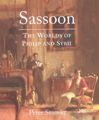 Sassoon: The Worlds of Philip and Sybil - Stansky, Peter, Professor