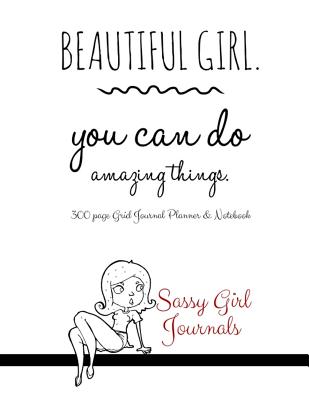 Sassy Girl Journals - Beautiful Girl You Can Do Amazing Things: 300 Page Grid Journal Planner & Notebook - Journals, Sassy Girl