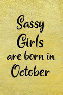Sassy Girls Are Born In October: Fun Birthday Gift For Girls, Friends, Sister, Coworker - Blank Lined Journal / Notebook With Gold Color Cover