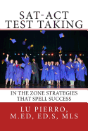 SAT-ACT Test Taking; In the Zone Strategies That Spell Success: In the Zone Strategies That Spell Success