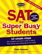 Sat for Super Busy Students: 10 Simple Steps for Students Who Don't Want to Spend Their Whole Lives Preparing for the Test