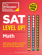 SAT Level Up! Math: 300+ Easy, Medium, and Hard Drill Questions for Scoring Success on the Digital SAT