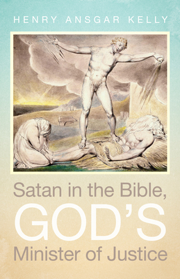 Satan in the Bible, God's Minister of Justice - Kelly, Henry Ansgar