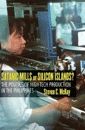 Satanic Mills or Silicon Islands?: The Politics of High-Tech Production in the Philippines