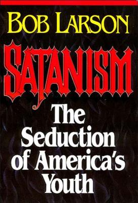 Satanism: The Seduction of America's Youth - Larson, Bob