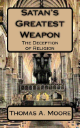 Satan's Greatest Weapon: The Deception of Religion