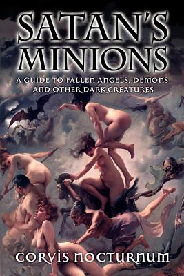 Satan's Minions: A Guide to Fallen Angels, Demons and other dark creatures - Nocturnum, Corvis