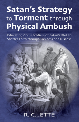 Satan's Strategy to Torment through Physical Ambush - Jette, R C