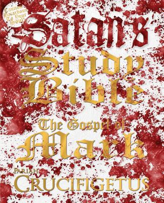 Satan's Study Bible: The Gospel of Mark - Crucifigetus, and Dyr Jorden, Fridthjof (Editor)