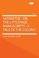 Satanstoe: Or, the Littlepage Manuscripts: A Tale of the Colony