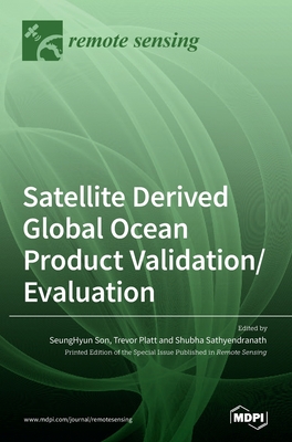 Satellite Derived Global Ocean Product Validation/Evaluation - Son, Seunghyun (Guest editor), and Platt, Trevor (Guest editor), and Sathyendranath, Shubha (Guest editor)