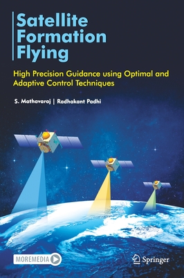 Satellite Formation Flying: High Precision Guidance Using Optimal and Adaptive Control Techniques - Mathavaraj, S, and Padhi, Radhakant