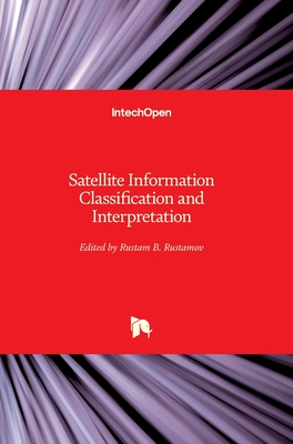 Satellite Information Classification and Interpretation - Rustamov, Rustam B. (Editor)