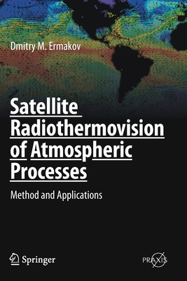 Satellite Radiothermovision of Atmospheric Processes: Method and Applications - Ermakov, Dmitry M.