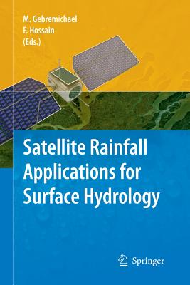 Satellite Rainfall Applications for Surface Hydrology - Gebremichael, Mekonnen (Editor), and Hossain, Faisal (Editor)