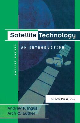 Satellite Technology: An Introduction - Inglis, Andrew F, and Luther, Arch