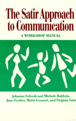 Satir Approach to Communication: A Workshop Manual - Schwab, Johanna, and Baldwin, Michele