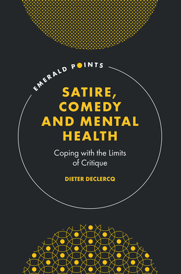 Satire, Comedy and Mental Health: Coping with the Limits of Critique - Declercq, Dieter