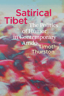 Satirical Tibet: The Politics of Humor in Contemporary Amdo