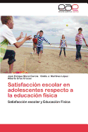 Satisfacci?n escolar en adolescentes respecto a la educaci?n f?sica