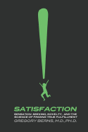 Satisfaction: The Science of Finding True Fulfillment - Berns, Gregory