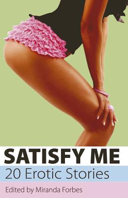 Satisfy Me - Forbes, Miranda (Editor), and Meadows, Angela, and Dixon, Landon