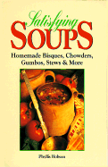 Satisfying Soups: Homemade Bisques, Chowders, Gumbos, Stews & More - Hobson, Phyllis, and Art, Pat (Editor), and Oxley, Connie (Editor)