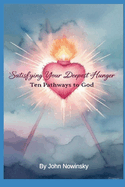 Satisfying Your Deepest Hunger: Ten Pathways to God