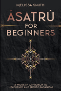 ?satr for Beginners: A Modern Approach to Heathenry and Norse Paganism