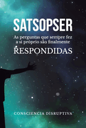 Satsopser: As perguntas que SEMPRE fez a si pr?prio s?o finalmente RESPONDIDAS